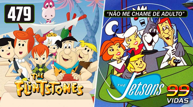 99Vidas 479 – Na TV: Os Flintstones e Os Jetsons