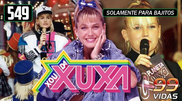 99Vidas 559 – Na TV: Xuxa