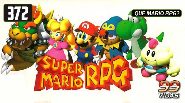 99Vidas 372 – Super Mario RPG