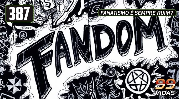 99Vidas 387 – Fandom