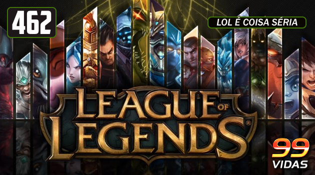 99Vidas 462 - League of Legends (LOL) - 99Vidas Podcast