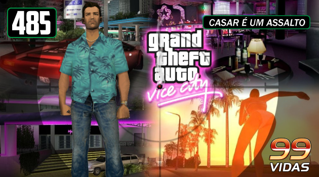 99Vidas 485 - Grand Theft Auto (GTA): Vice City - 99Vidas Podcast