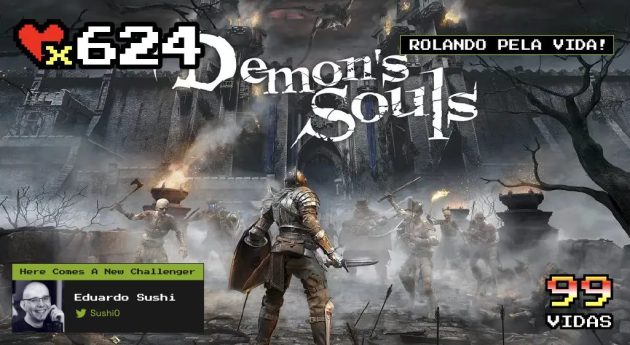 99Vidas 624 – Demon’s Souls! Começando a nossa jornada pela Saga Souls!!