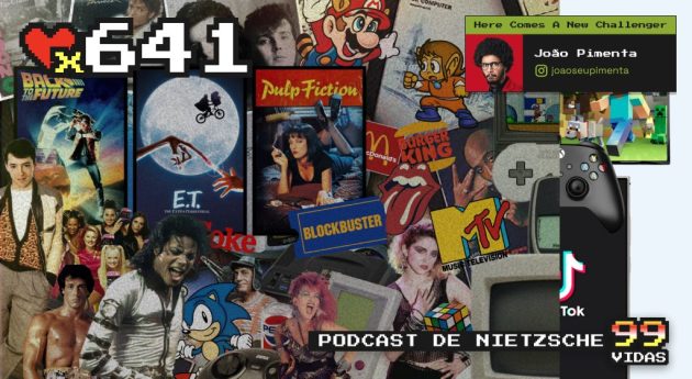 99Vidas 641 – “Ninguém vai ter uma Nostalgia igual a nossa”