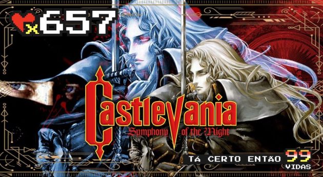 99Vidas 657 – Castlevania: Symphony of the Night, o metroidvania definitivo!