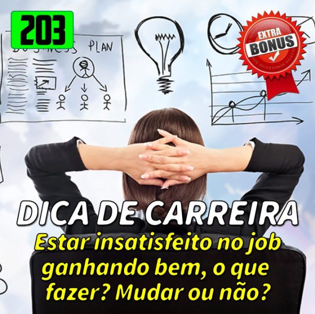 Bônus 203 – “Tô ganhando bem, mas não gosto…”