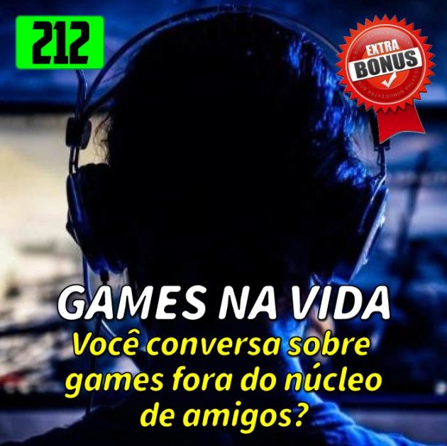 Bônus 212 – Você conversa sobre games com outras pessoas?