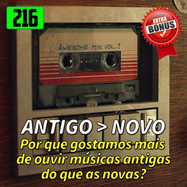 Bônus 216 – Por que gostamos de músicas antigas?