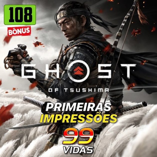 Bônus 108 – Primeiras Impressões | Ghost of Tsushima