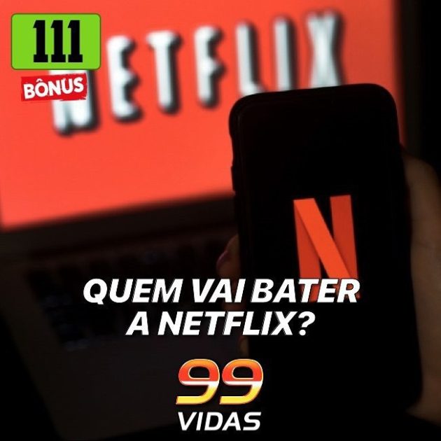 Bônus 111 – Quem vai bater a Netflix?