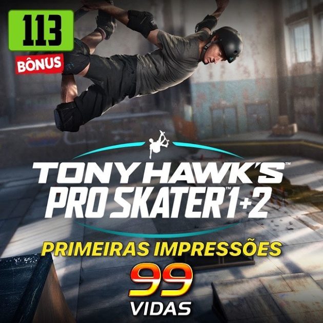 Bônus 113 – Primeiras Impressões | Tony Hawk’s™ Pro Skater™ 1 + 2