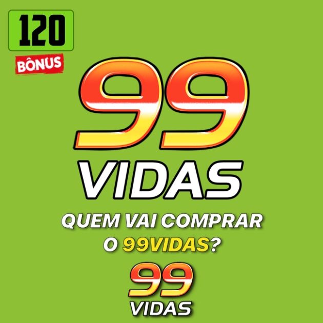 Bônus 120 – Quem vai comprar o 99Vidas?