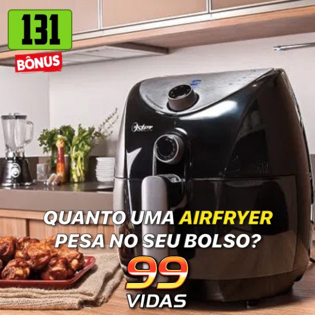 Bônus 131 – Quanto uma airfryer pesa no seu bolso?