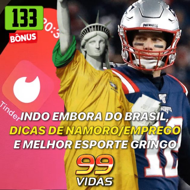 Bônus 133 – Indo embora do Brasil, Dicas de Namoro/Emprego e Melhor Esporte Gringo