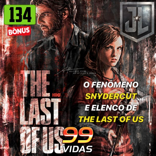 Bônus 134 – O Fenômeno Snydercut e o elenco da série de The Last of Us