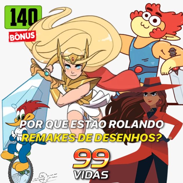 Bônus 140 – Remakes de Desenhos Clássicos