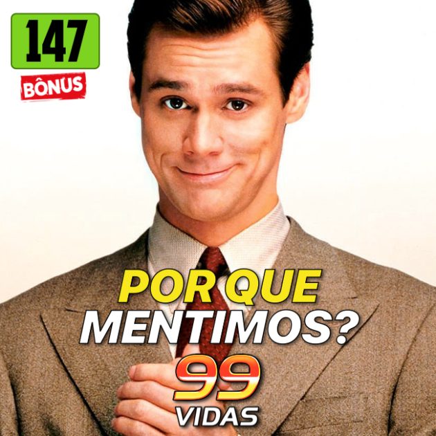 Bônus 147 – Por que mentimos?