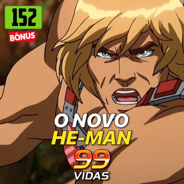 Bônus 152 – O novo He-Man vai ser bom?