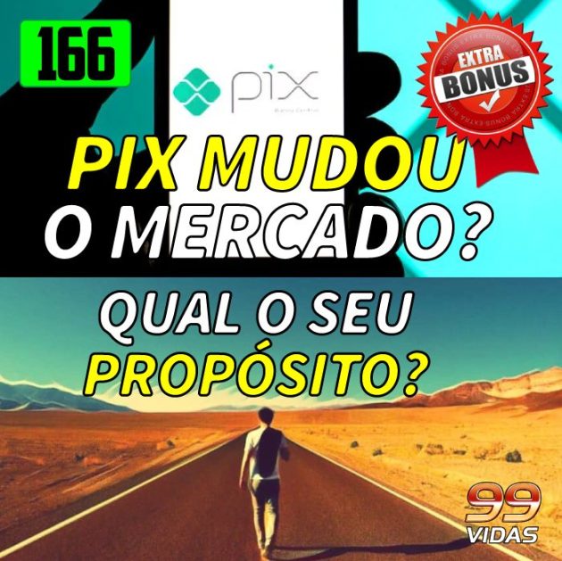 Bônus 166 – O Pix MUDOU TUDO? Qual o seu PROPÓSITO DE VIDA?