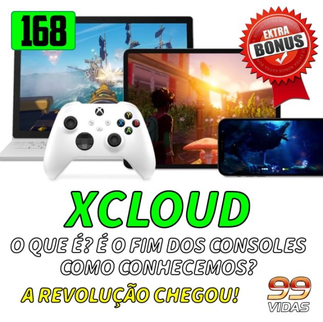 Bônus 168 – Chegou o XCLOUD, a revolução dos videogames!