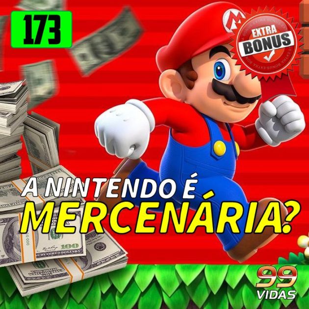 Bônus 173 – A Nintendo é mercenária?