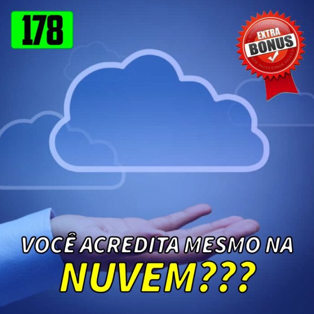 Bônus 178 – Você confia mesmo na nuvem?