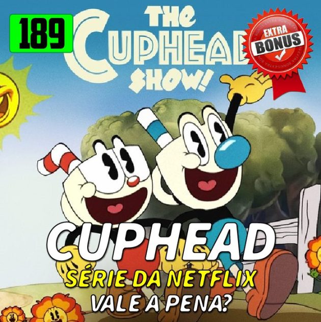 Bônus 189 – Série do Cuphead na Netflix!!! Vale a pena?