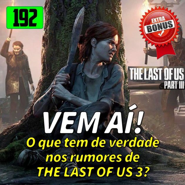 Bônus 192 – Vem aí The Last of Us 3?
