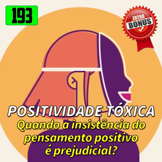 Bônus 193 – Positividade Tóxica!