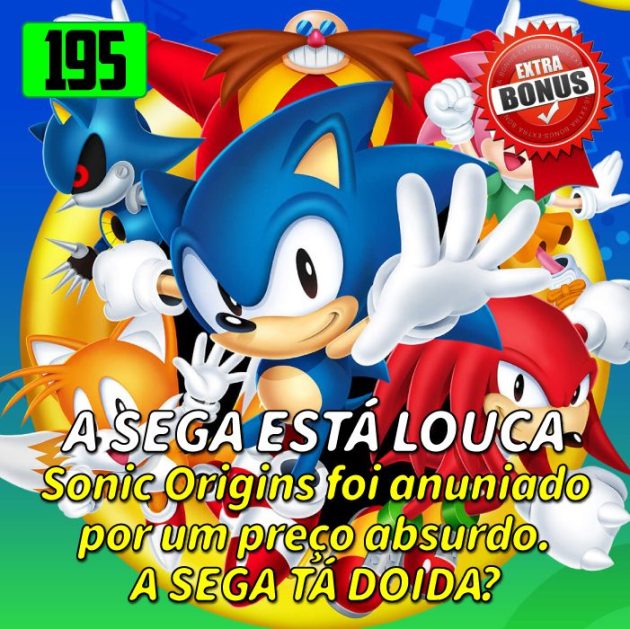 Bônus 195 – A SEGA ESTÁ DOIDA! [o caso Sonic Origins]