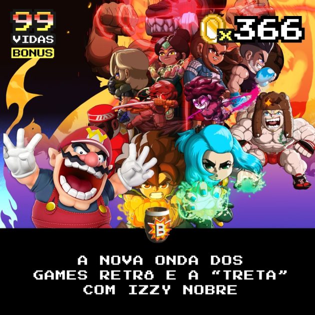 Bônus 366 – O Novo Retrô e a “Treta” com o Izzy Nobre!