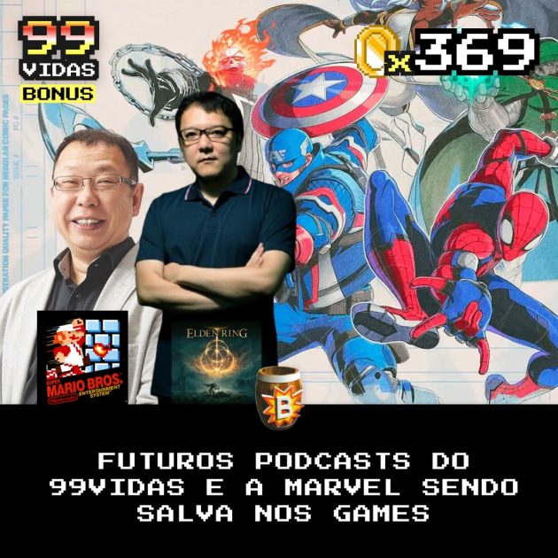 Bônus 369 – Futuros Podcasts do 99Vidas e a Marvel sendo salva nos games!
