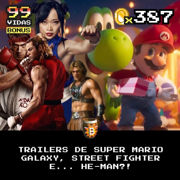 Bônus 387 – Trailers dos filmes Street Fighter, Super Mario Galaxy e… He-Man!