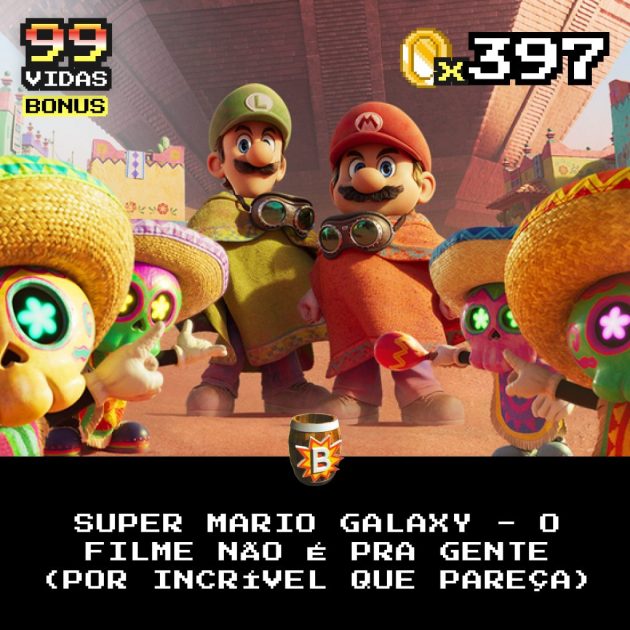 Bônus 397 – Super Mario Galaxy: O Filme