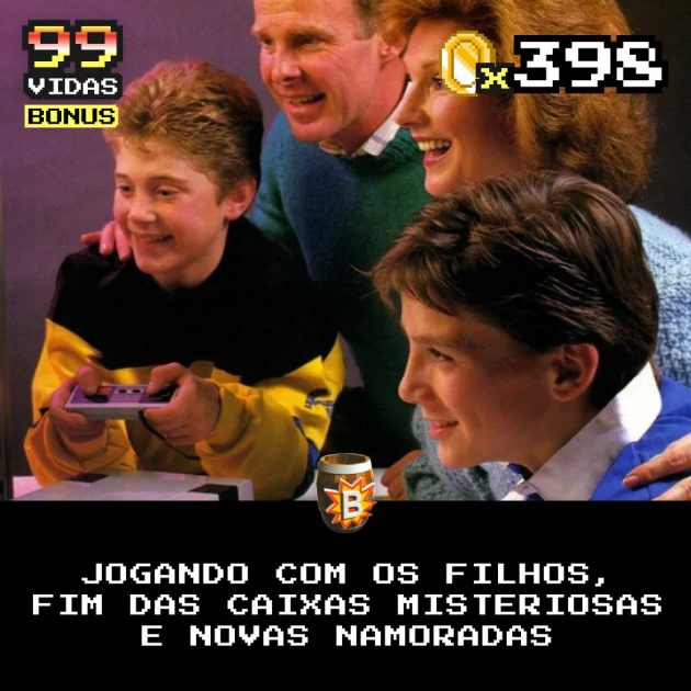 Bônus 398 – Jogando com os Filhos, Fim das caixas misteriosas e Novas namoradas