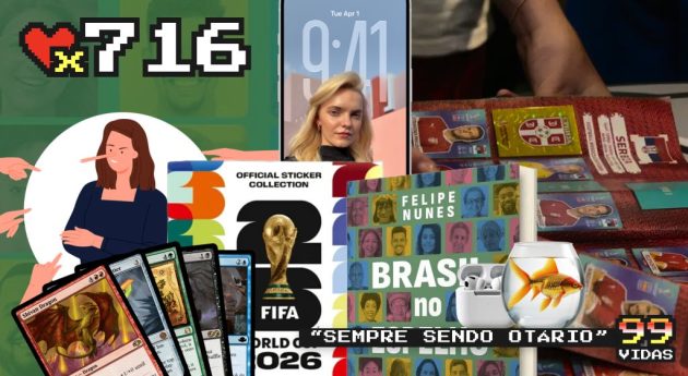 99Vidas 716 – Happy Hour: Coisas Estragando, Julgando Pessoas, Álbum da Copa e a Volta ao Magic