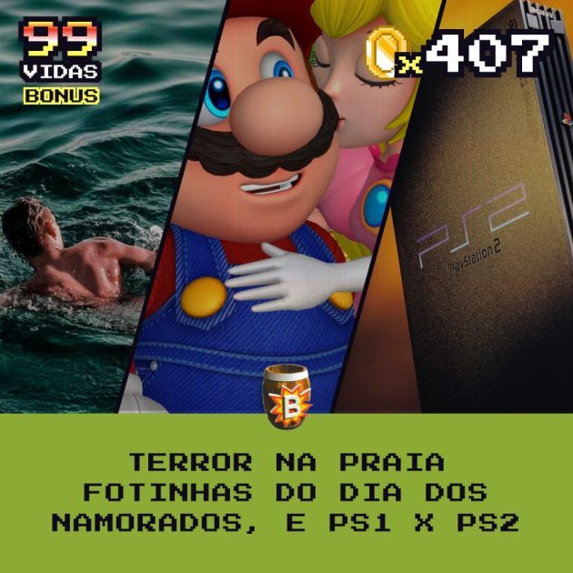 Bônus 407 – Terror na Praia, Fotinhas do Dia dos Namorados e PS1 x PS2