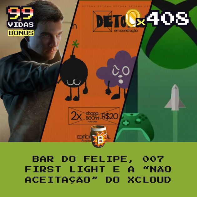 Bônus 408 – Bar do Felipe, 007, First Light e a “não aceitação” do xCloud