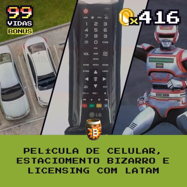 Bônus 416  – Película de Celular, Estacionamento Bizarro e Licensing com Latam