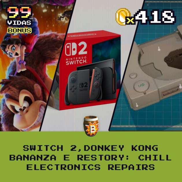 Bônus 418 – Switch 2, Donkey Kong Bananza e ReStory: Chill Electronics Repairs